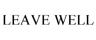 LEAVE WELL