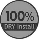 100% DRY INSTALL