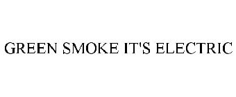 GREEN SMOKE IT'S ELECTRIC