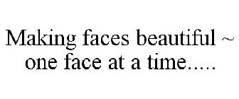 MAKING FACES BEAUTIFUL ~ ONE FACE AT A TIME.....
