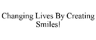 CHANGING LIVES BY CREATING SMILES!