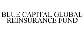 BLUE CAPITAL GLOBAL REINSURANCE FUND