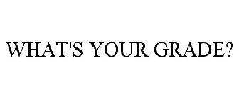 WHAT'S YOUR GRADE?
