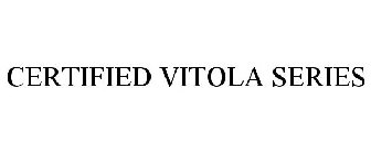 CERTIFIED VITOLA SERIES
