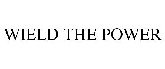 WIELD THE POWER