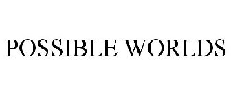 POSSIBLE WORLDS