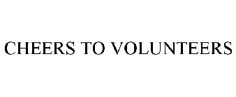 CHEERS TO VOLUNTEERS