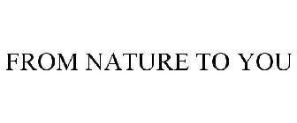 FROM NATURE TO YOU