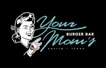 YOUR MOM'S BURGER BAR AUSTIN · TEXAS