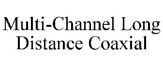 MULTI-CHANNEL LONG DISTANCE COAXIAL