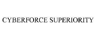 CYBERFORCE SUPERIORITY