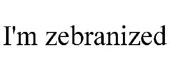 I'M ZEBRANIZED