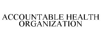 ACCOUNTABLE HEALTH ORGANIZATION