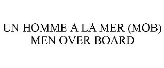 UN HOMME A LA MER (MOB) MEN OVER BOARD