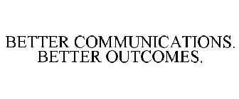 BETTER COMMUNICATIONS. BETTER OUTCOMES.