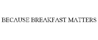 BECAUSE BREAKFAST MATTERS