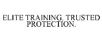 ELITE TRAINING. TRUSTED PROTECTION.