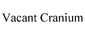 VACANT CRANIUM