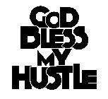 GOD BLESS MY HUSTLE
