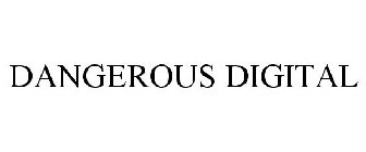DANGEROUS DIGITAL