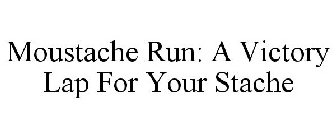 MOUSTACHE RUN: A VICTORY LAP FOR YOUR STACHE