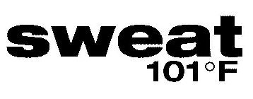 SWEAT 101°F