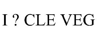 I ? CLE VEG