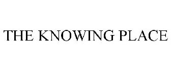 THE KNOWING PLACE