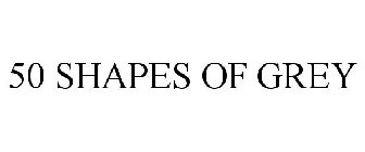 50 SHAPES OF GREY