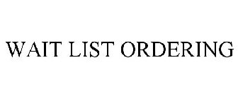 WAIT LIST ORDERING