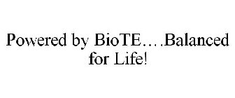 POWERED BY BIOTE BALANCED FOR LIFE