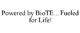 POWERED BY BIOTE FUELED FOR LIFE