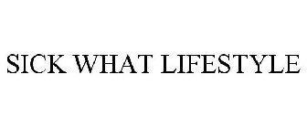 SICK WHAT LIFESTYLE
