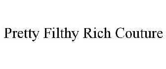 PRETTY FILTHY RICH COUTURE