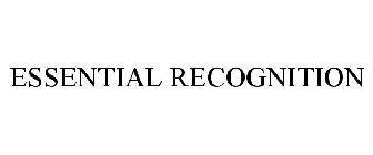 ESSENTIAL RECOGNITION