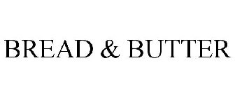BREAD & BUTTER