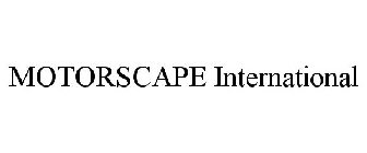 MOTORSCAPE INTERNATIONAL
