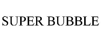 SUPER BUBBLE