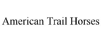 AMERICAN TRAIL HORSES