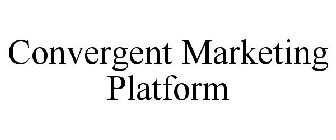 CONVERGENT MARKETING PLATFORM