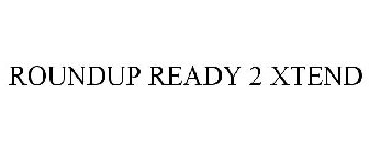 ROUNDUP READY 2 XTEND