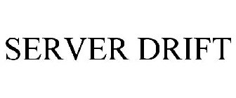 SERVER DRIFT