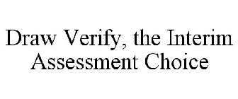 DRAW VERIFY, THE INTERIM ASSESSMENT CHOICE