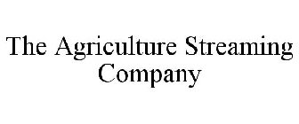 THE AGRICULTURE STREAMING COMPANY