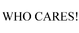 WHO CARES!