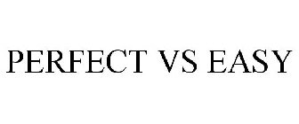 PERFECT VS EASY