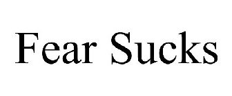FEAR SUCKS