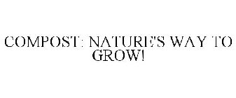 COMPOST: NATURE'S WAY TO GROW!