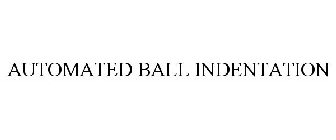 AUTOMATED BALL INDENTATION