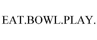 EAT.BOWL.PLAY.